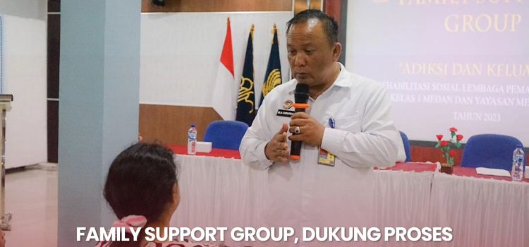 FAMILY SUPPORT GROUP, DUKUNG PROSES REHABILITASI WARGA BINAAN LAPAS I MEDAN